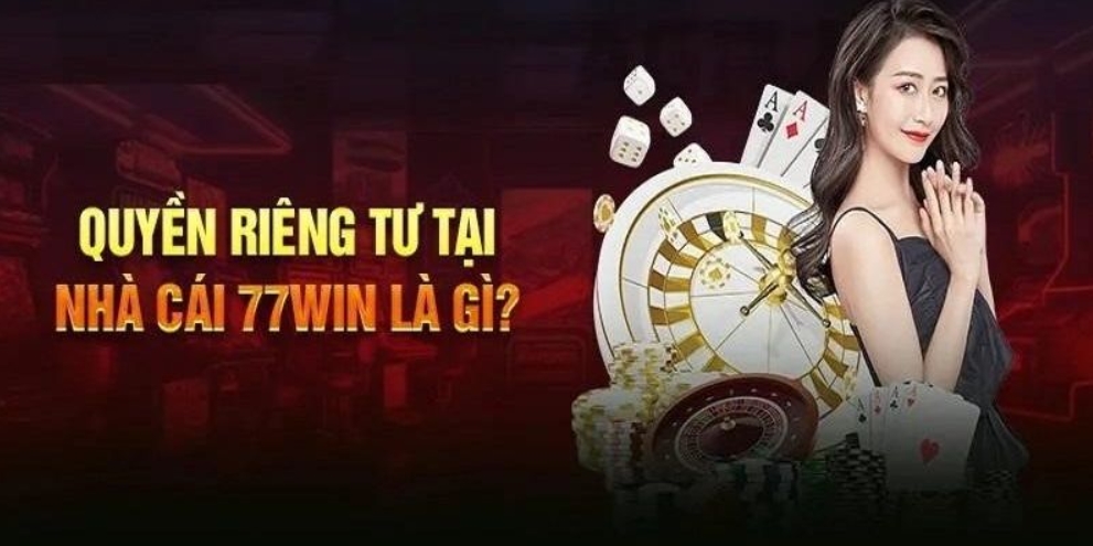 Chi tiết trách nhiệm người chơi trong quyền riêng tư 77win