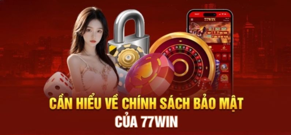 Một số điều khoản chính sách bảo mật 77WIN cần biết