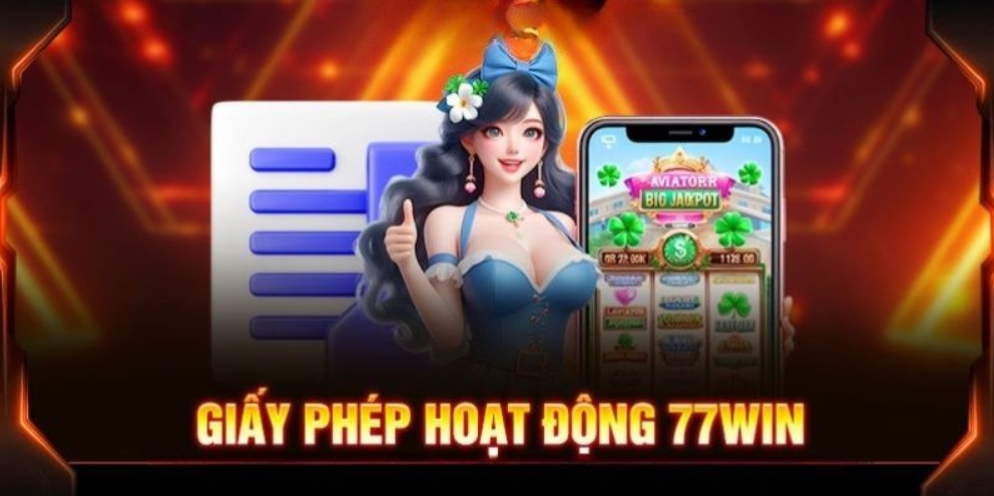 Một số tiêu chí để sở hữu giấy phép kinh doanh 77win