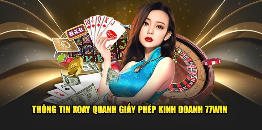 Sơ lược thông tin về giấy phép kinh doanh 77win