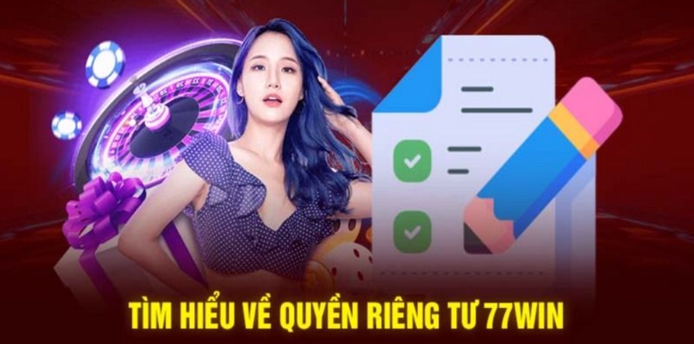 Thông tin sơ lược về chính sách quyền riêng tư 77win