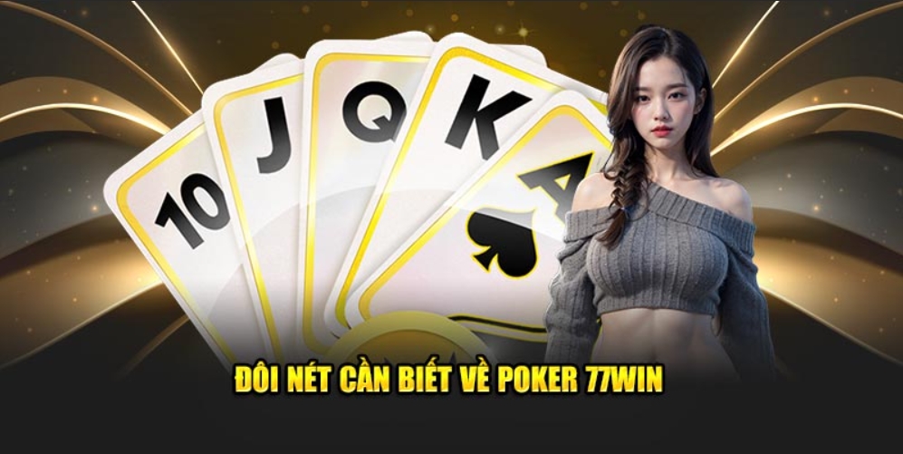 Tìm hiểu đôi nét về trò chơi Poker 77WIN