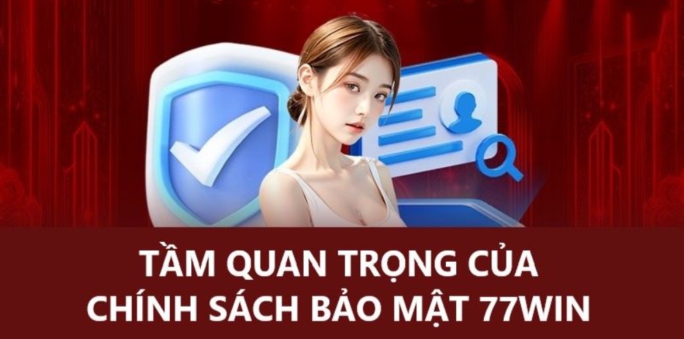 Ý nghĩa của việc tuân thủ chính sách bảo mật 77WIN