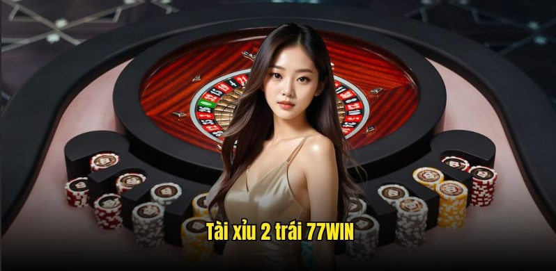 Tài Xỉu 2 Trái 77win